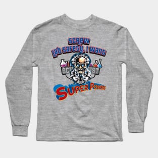 Screw Lab Safety, I want Super Powers! Long Sleeve T-Shirt